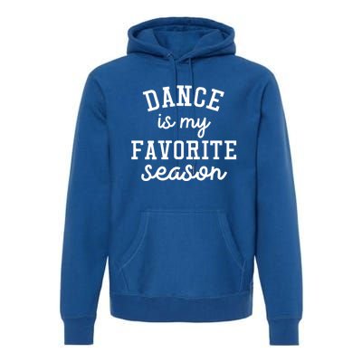 Dance Mom Tee And Dance Mom Gift Cool Gift Dance Is My Favorite Season Funny Gif Premium Hoodie