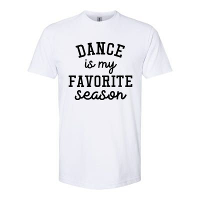 Dance Mom Tee And Dance Mom Gift Cool Gift Dance Is My Favorite Season Funny Gif Softstyle CVC T-Shirt