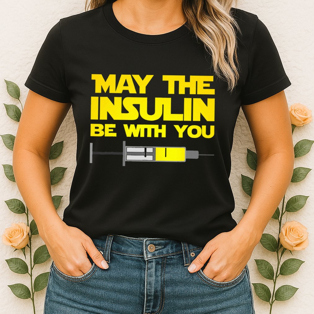 Diabetes May The Insulin Be With You Gift Womens T-Shirt