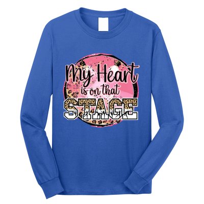 Dance Mom Tee My Heart Is On That Stage Dance Recital Meaningful Gift Long Sleeve Shirt