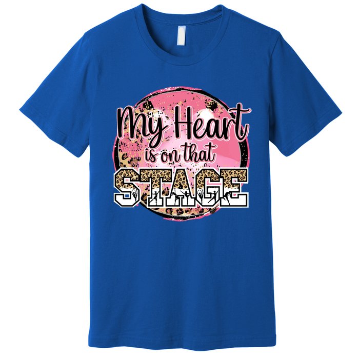 Dance Mom Tee My Heart Is On That Stage Dance Recital Meaningful Gift Premium T-Shirt