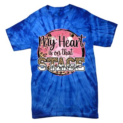 Dance Mom Tee My Heart Is On That Stage Dance Recital Meaningful Gift Tie-Dye T-Shirt