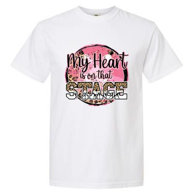 Dance Mom Tee My Heart Is On That Stage Dance Recital Meaningful Gift Garment-Dyed Heavyweight T-Shirt