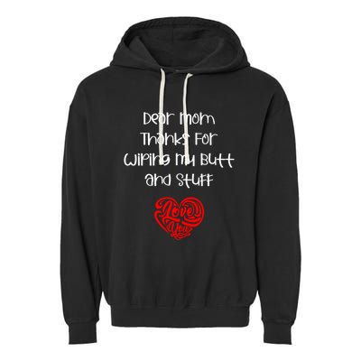 Dear Mom Thanks For Wiping My Butt And Stuff Love You Mom Meaningful Gift Garment-Dyed Fleece Hoodie