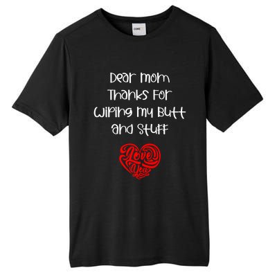 Dear Mom Thanks For Wiping My Butt And Stuff Love You Mom Meaningful Gift Tall Fusion ChromaSoft Performance T-Shirt