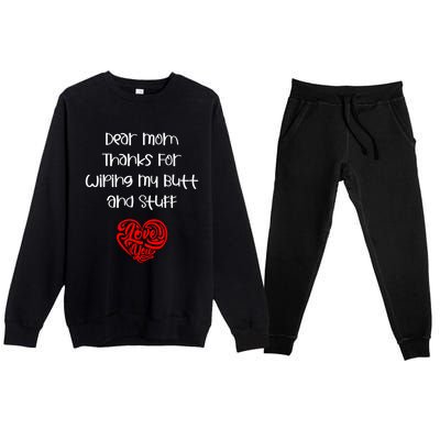 Dear Mom Thanks For Wiping My Butt And Stuff Love You Mom Meaningful Gift Premium Crewneck Sweatsuit Set