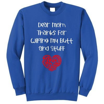 Dear Mom Thanks For Wiping My Butt And Stuff Love You Mom Meaningful Gift Sweatshirt