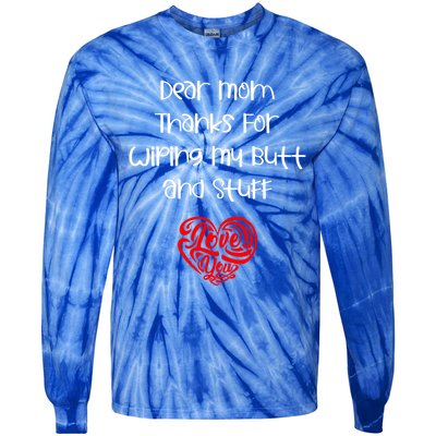 Dear Mom Thanks For Wiping My Butt And Stuff Love You Mom Meaningful Gift Tie-Dye Long Sleeve Shirt