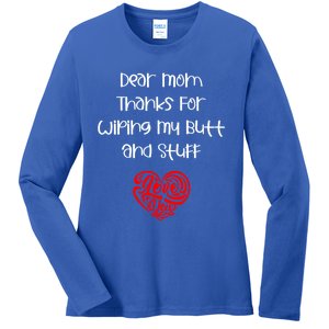 Dear Mom Thanks For Wiping My Butt And Stuff Love You Mom Meaningful Gift Ladies Long Sleeve Shirt