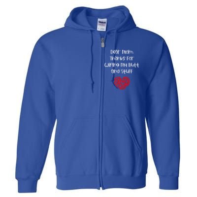 Dear Mom Thanks For Wiping My Butt And Stuff Love You Mom Meaningful Gift Full Zip Hoodie