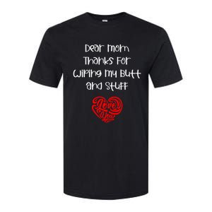 Dear Mom Thanks For Wiping My Butt And Stuff Love You Mom Meaningful Gift Softstyle CVC T-Shirt