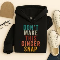 Don't Make This Ginger Snap Funny Readhead Hoodie