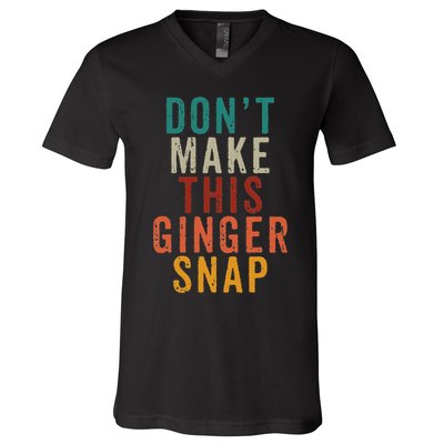 Don't Make This Ginger Snap Funny Readhead V-Neck T-Shirt