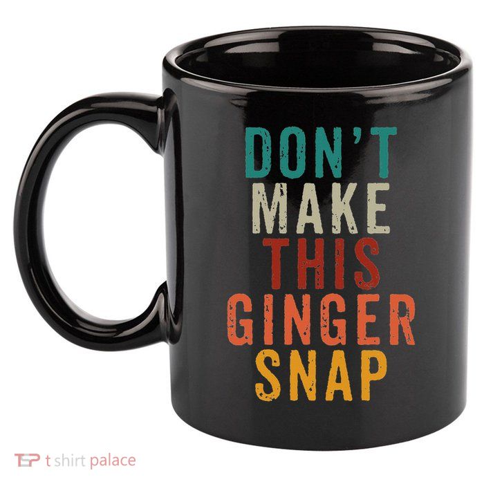 Don't Make This Ginger Snap Funny Readhead 11oz C Handle Ceramic Mug