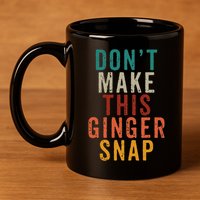 Don't Make This Ginger Snap Funny Readhead 11oz C Handle Ceramic Mug