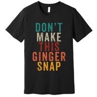 Don't Make This Ginger Snap Funny Readhead Premium T-Shirt