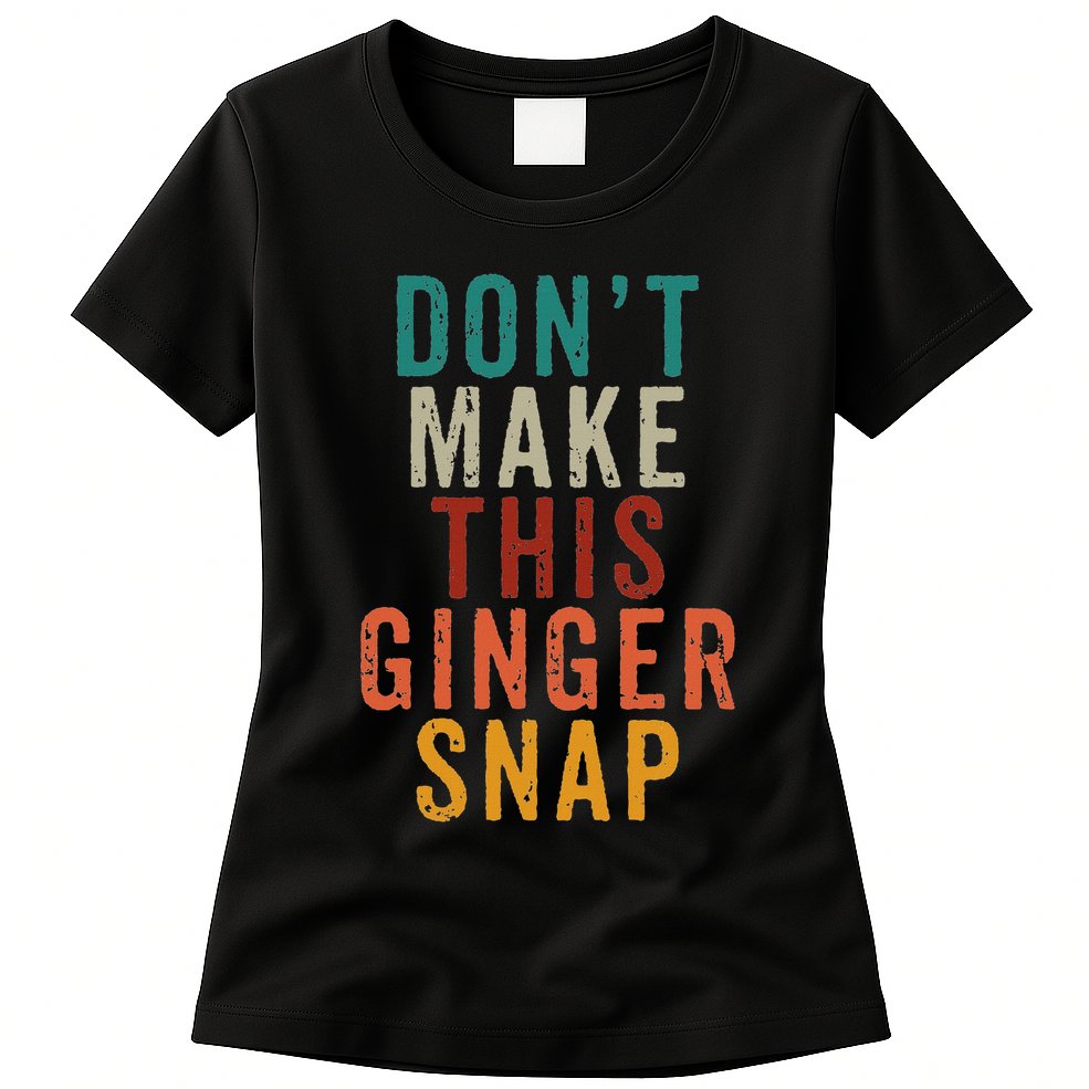 Don't Make This Ginger Snap Funny Readhead Womens T-Shirt