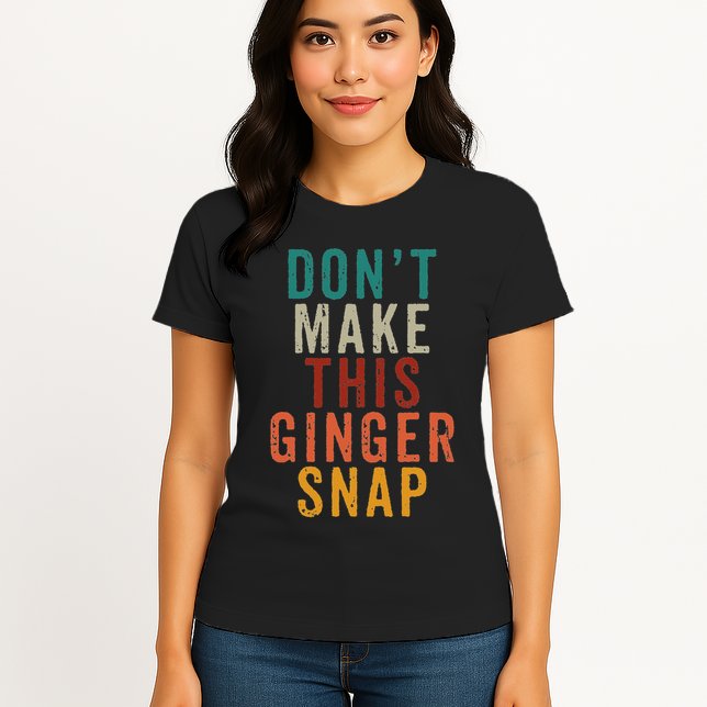 Don't Make This Ginger Snap Funny Readhead Womens T-Shirt