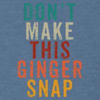 Don't Make This Ginger Snap Funny Readhead Garment-Dyed Sweatshirt