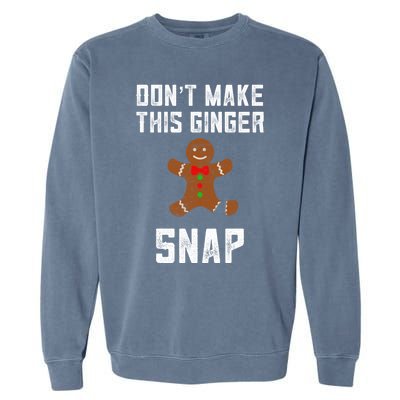 DonT Make This Ginger Snap Christmas Ginger Funny Gift Redhead Gift Garment-Dyed Sweatshirt