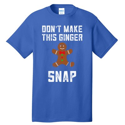 DonT Make This Ginger Snap Christmas Ginger Funny Gift Redhead Gift Tall T-Shirt