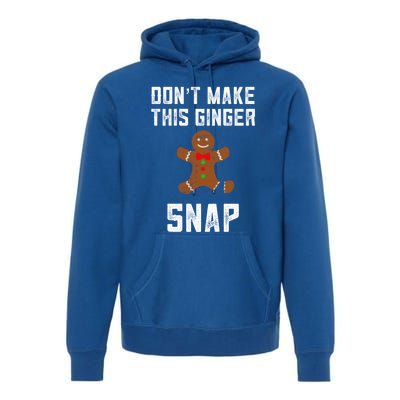 DonT Make This Ginger Snap Christmas Ginger Funny Gift Redhead Gift Premium Hoodie