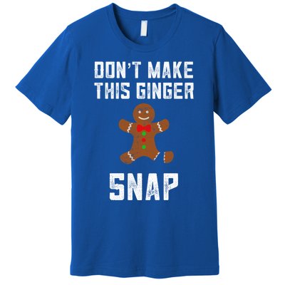 DonT Make This Ginger Snap Christmas Ginger Funny Gift Redhead Gift Premium T-Shirt