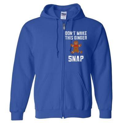 DonT Make This Ginger Snap Christmas Ginger Funny Gift Redhead Gift Full Zip Hoodie