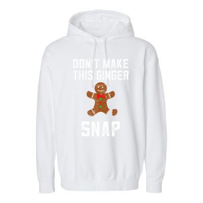 DonT Make This Ginger Snap Christmas Ginger Funny Gift Redhead Gift Garment-Dyed Fleece Hoodie