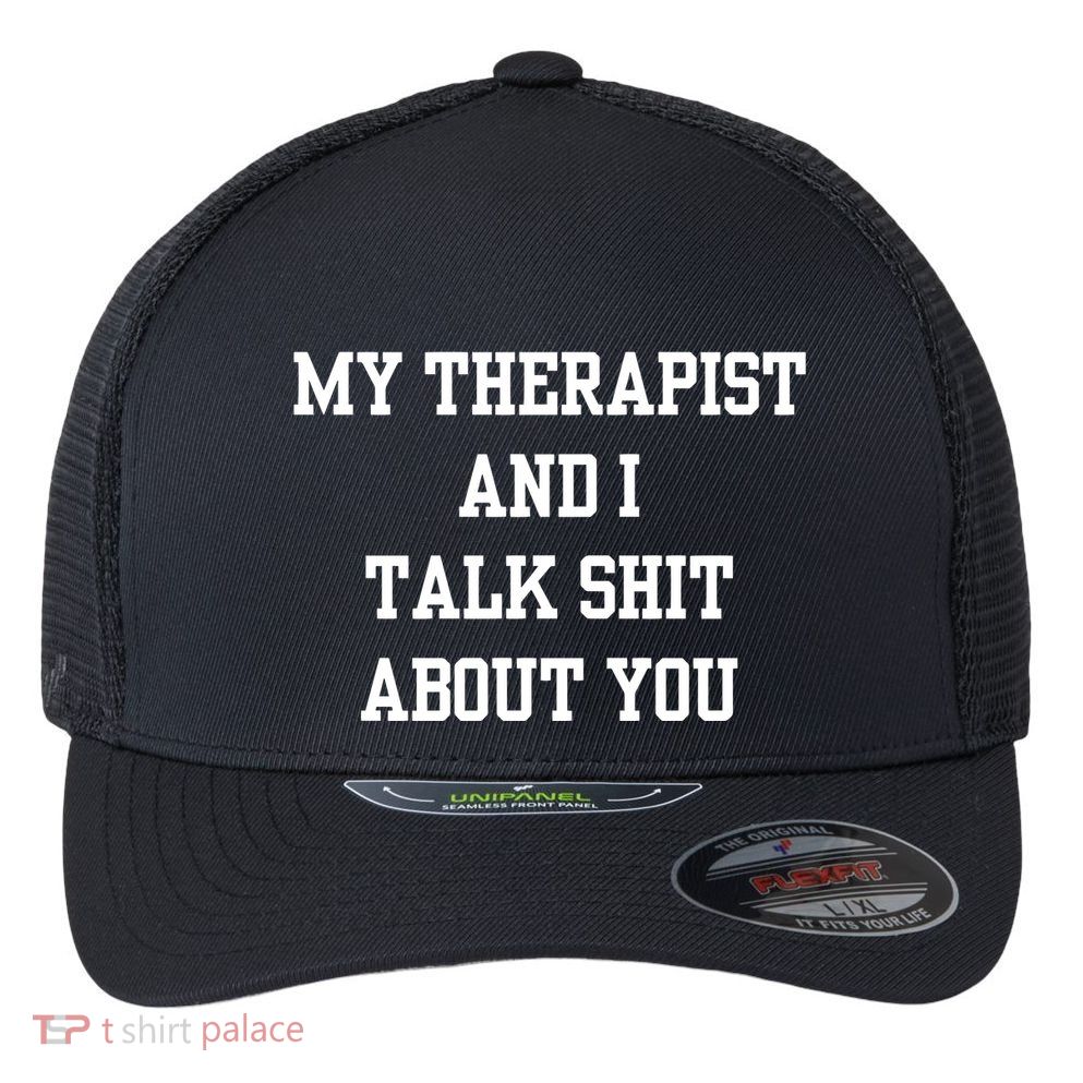Doublecrossco My Therapist And I Talk Shit About You Flexfit Unipanel Trucker Cap