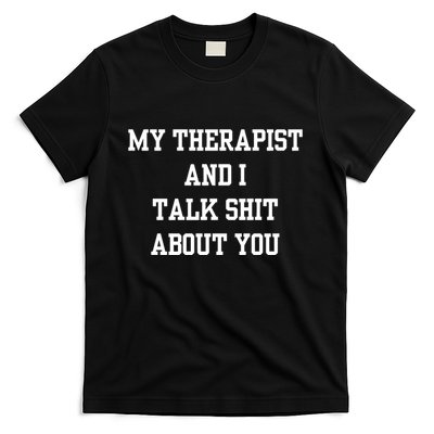 Doublecrossco My Therapist And I Talk Shit About You T-Shirt