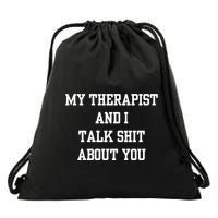 Doublecrossco My Therapist And I Talk Shit About You Drawstring Bag