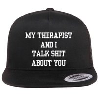 Doublecrossco My Therapist And I Talk Shit About You Flat Bill Trucker Hat