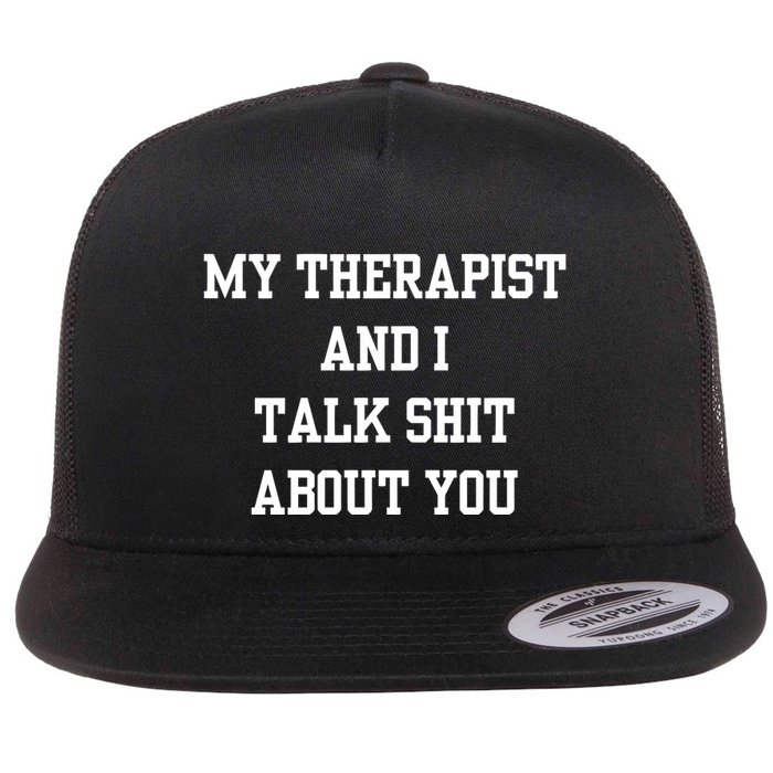 Doublecrossco My Therapist And I Talk Shit About You Flat Bill Trucker Hat