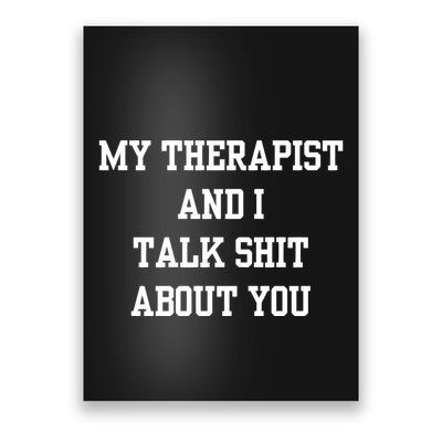 Doublecrossco My Therapist And I Talk Shit About You Poster