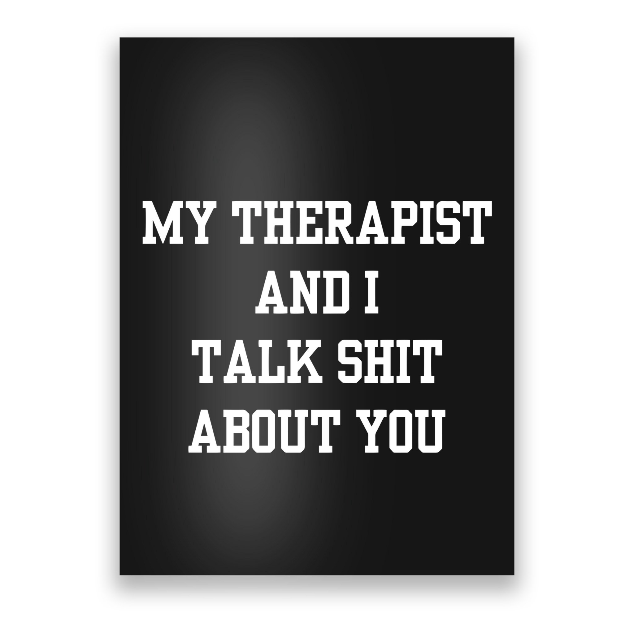Doublecrossco My Therapist And I Talk Shit About You Poster