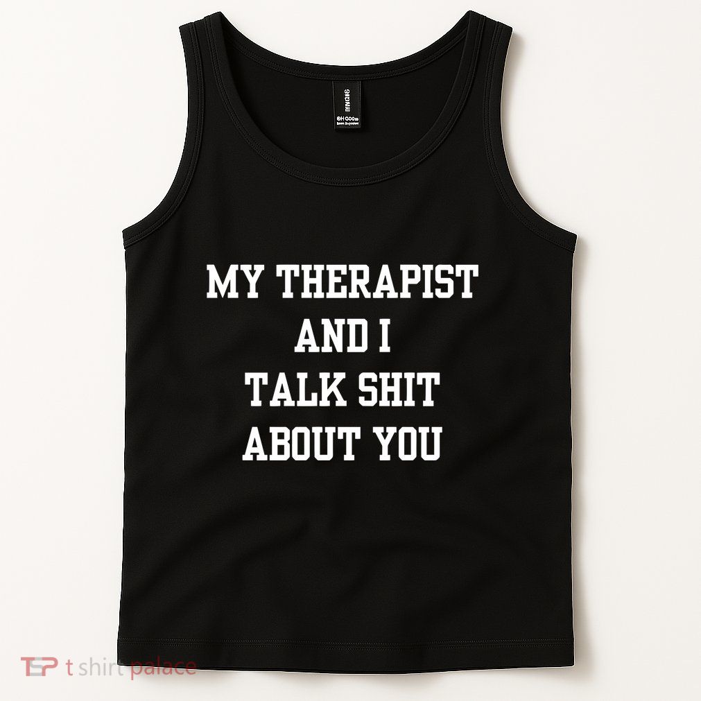 Doublecrossco My Therapist And I Talk Shit About You Tank Top