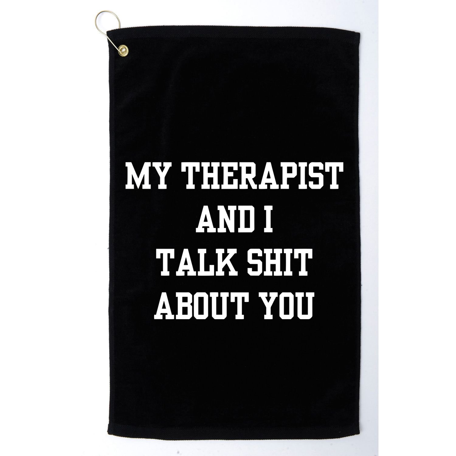 Doublecrossco My Therapist And I Talk Shit About You Golf Towel