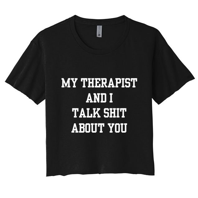 Doublecrossco My Therapist And I Talk Shit About You Crop Top