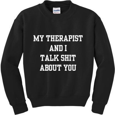 Doublecrossco My Therapist And I Talk Shit About You Kids Sweatshirt