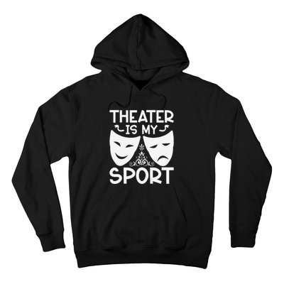 Dramatic Masks Theater Is My Sport Musical Broadway Novelty Hoodie