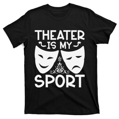 Dramatic Masks Theater Is My Sport Musical Broadway Novelty T-Shirt