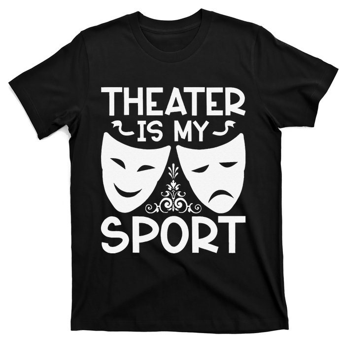 Dramatic Masks Theater Is My Sport Musical Broadway Novelty T-Shirt