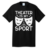 Dramatic Masks Theater Is My Sport Musical Broadway Novelty Tall T-Shirt