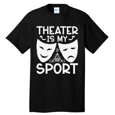 Dramatic Masks Theater Is My Sport Musical Broadway Novelty Tall T-Shirt