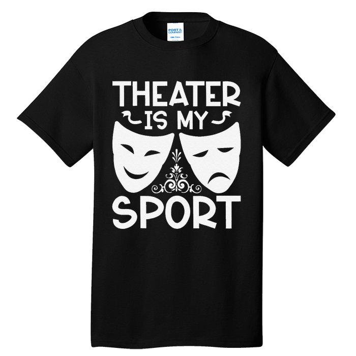 Dramatic Masks Theater Is My Sport Musical Broadway Novelty Tall T-Shirt