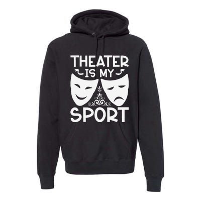 Dramatic Masks Theater Is My Sport Musical Broadway Novelty Premium Hoodie