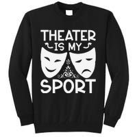 Dramatic Masks Theater Is My Sport Musical Broadway Novelty Tall Sweatshirt