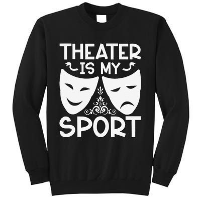 Dramatic Masks Theater Is My Sport Musical Broadway Novelty Tall Sweatshirt