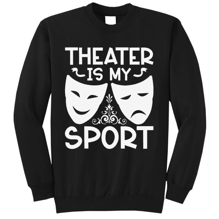 Dramatic Masks Theater Is My Sport Musical Broadway Novelty Tall Sweatshirt